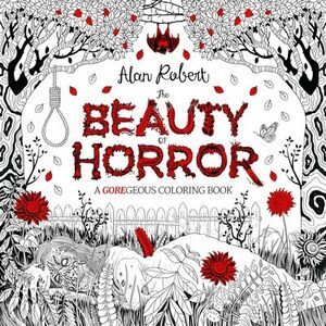The Beauty of Horror 1: A Goregeous Coloring Book -- Alan Robert